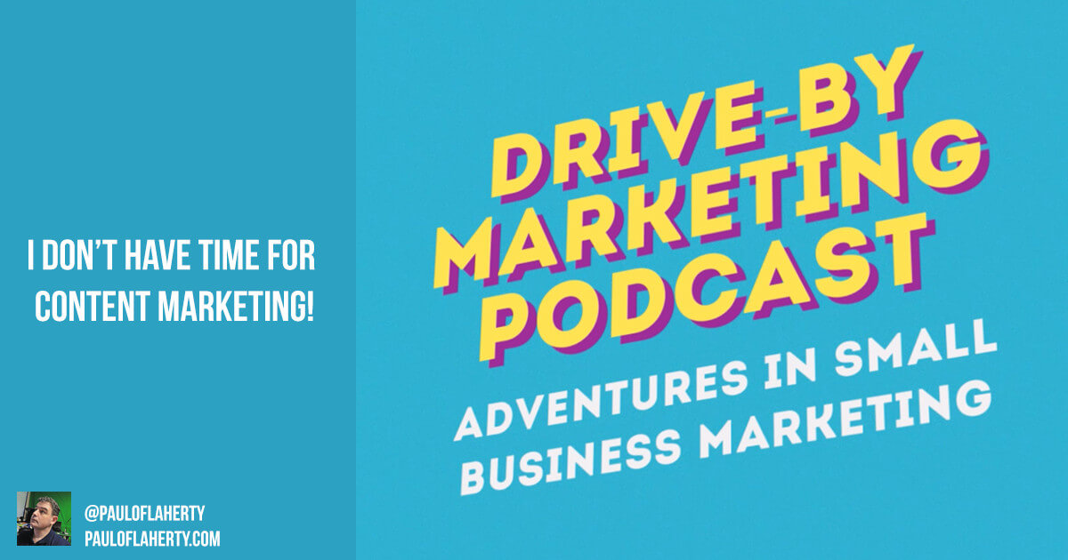 I Don’t Have Time For Content Marketing – Drive-By Marketing